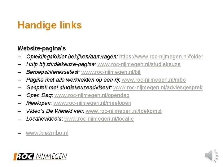 Handige links Website-pagina’s – Opleidingsfolder bekijken/aanvragen: https: //www. roc-nijmegen. nl/folder – Hulp bij studiekeuze-pagina: