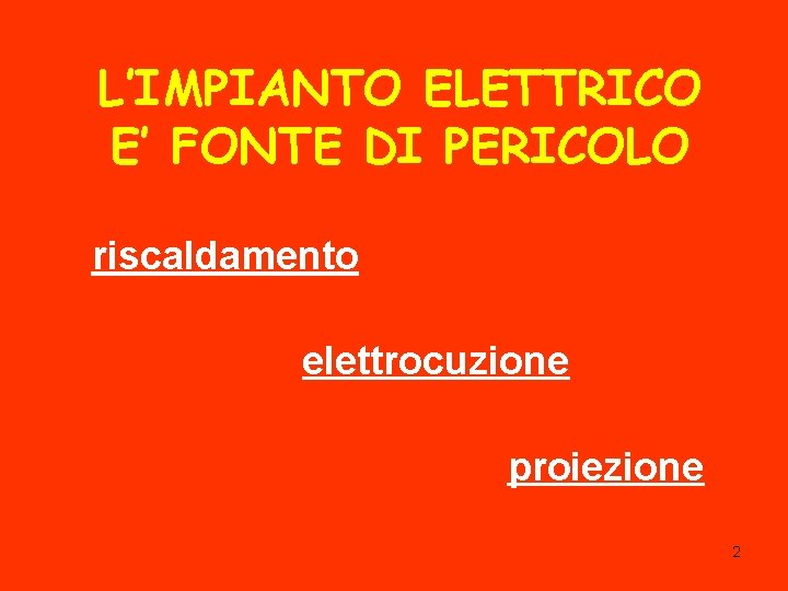 L’IMPIANTO ELETTRICO E’ FONTE DI PERICOLO riscaldamento elettrocuzione proiezione 2 