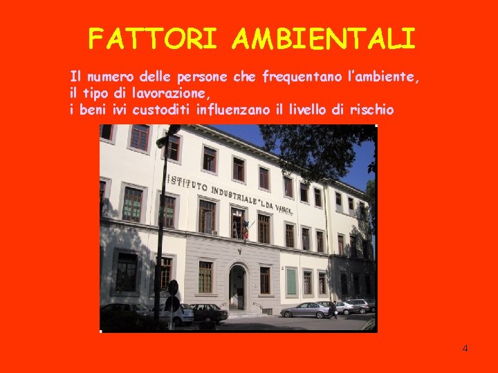 FATTORI AMBIENTALI Il numero delle persone che frequentano l’ambiente, il tipo di lavorazione, i