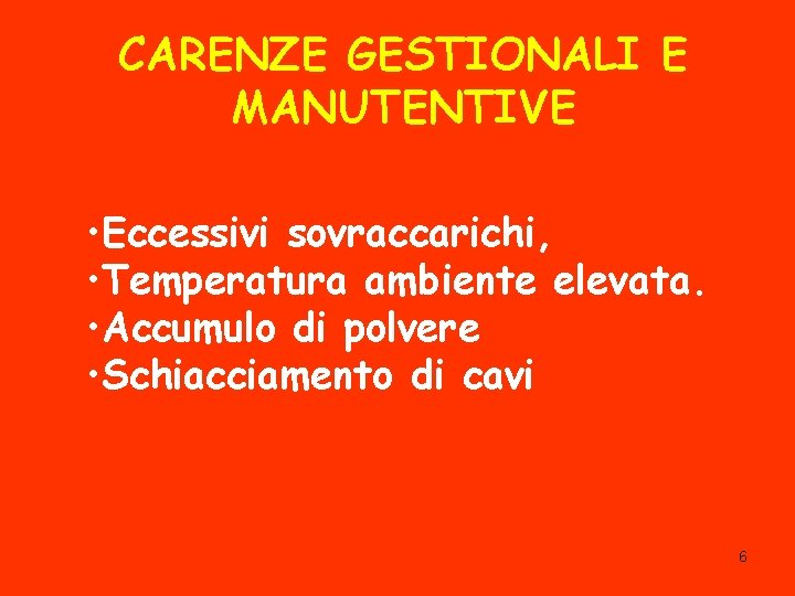 CARENZE GESTIONALI E MANUTENTIVE • Eccessivi sovraccarichi, • Temperatura ambiente elevata. • Accumulo di