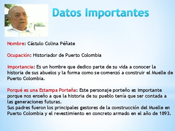 Datos Importantes Nombre: Cástulo Colina Péñate Ocupación: Historiador de Puerto Colombia Importancia: Es un