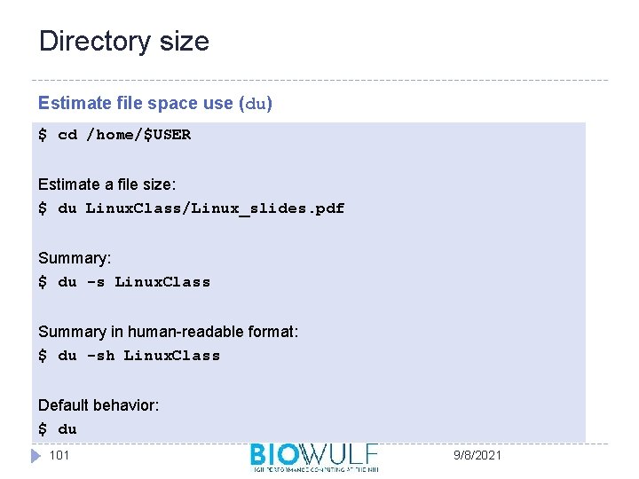 Directory size Estimate file space use (du) $ cd /home/$USER Estimate a file size: