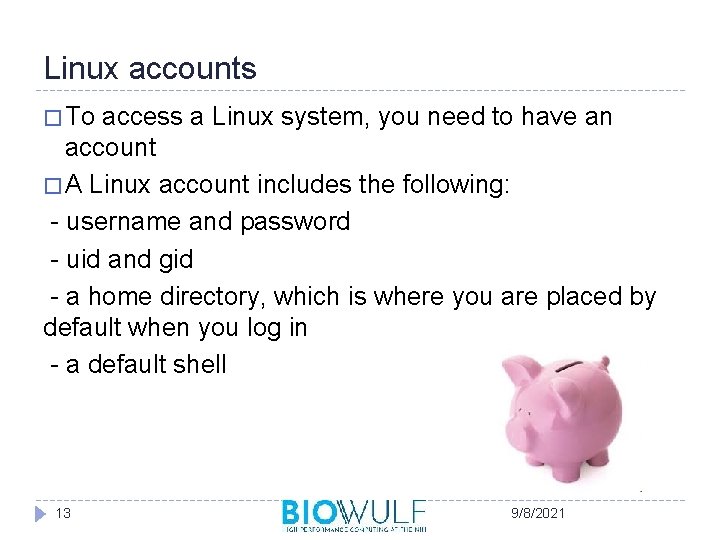 Linux accounts � To access a Linux system, you need to have an account
