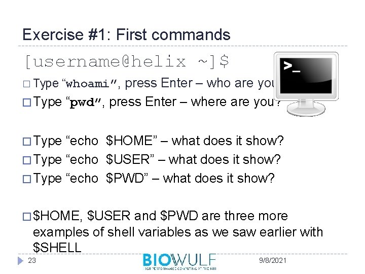 Exercise #1: First commands [username@helix ~]$ � Type “whoami”, press Enter – who are