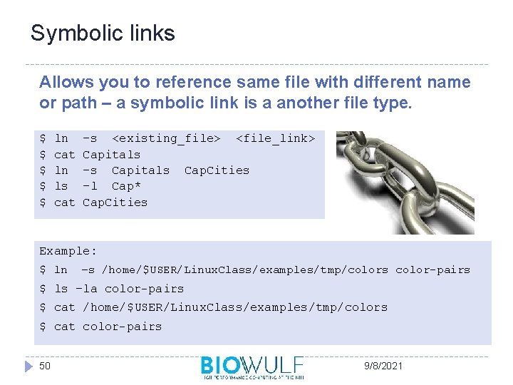 Symbolic links Allows you to reference same file with different name or path –
