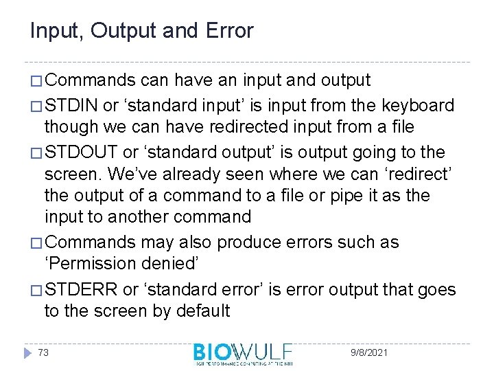 Input, Output and Error � Commands can have an input and output � STDIN