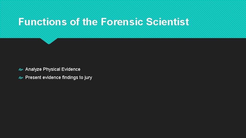 Functions of the Forensic Scientist Analyze Physical Evidence Present evidence findings to jury 