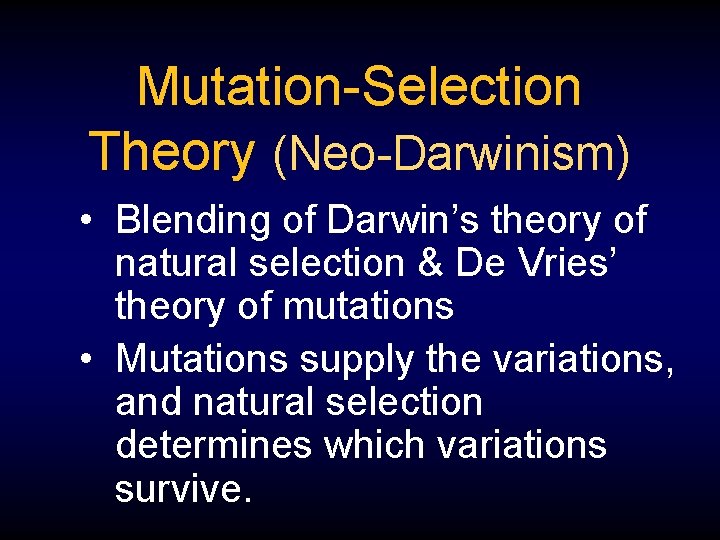 Mutation-Selection Theory (Neo-Darwinism) • Blending of Darwin’s theory of natural selection & De Vries’