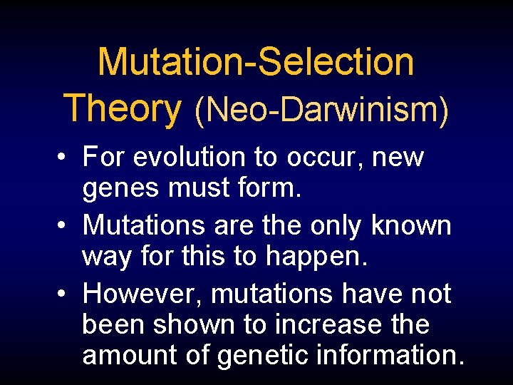 Mutation-Selection Theory (Neo-Darwinism) • For evolution to occur, new genes must form. • Mutations