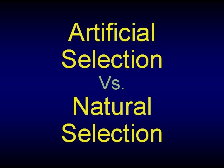 Artificial Selection Vs. Natural Selection 