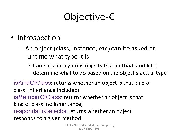 Objective-C • Introspection – An object (class, instance, etc) can be asked at runtime