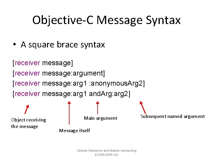 Objective-C Message Syntax • A square brace syntax [receiver message] [receiver message: argument] [receiver