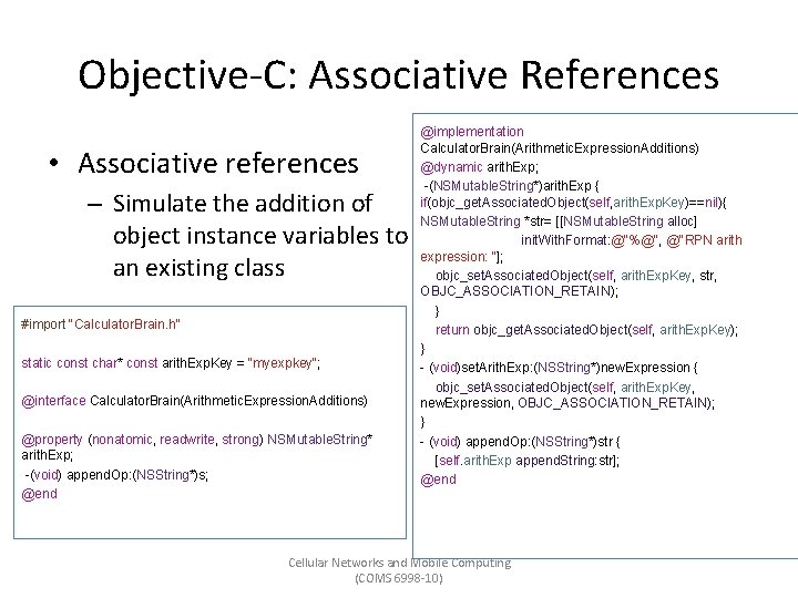 Objective-C: Associative References • Associative references – Simulate the addition of object instance variables