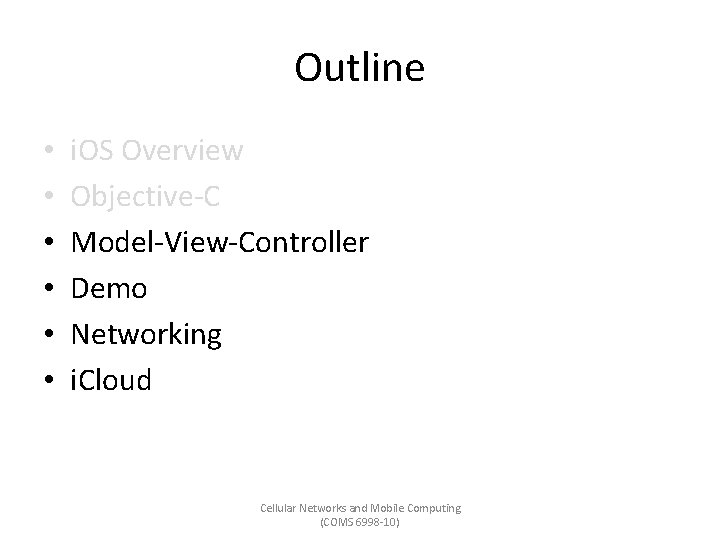 Outline • • • i. OS Overview Objective-C Model-View-Controller Demo Networking i. Cloud Cellular