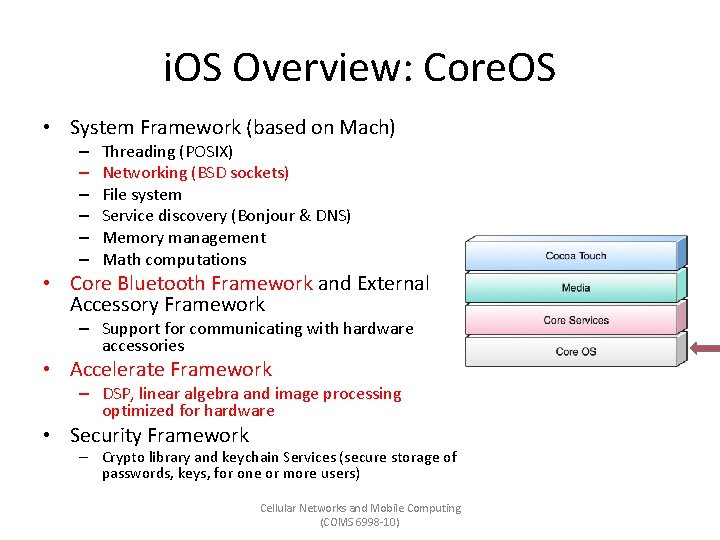 i. OS Overview: Core. OS • System Framework (based on Mach) – – –