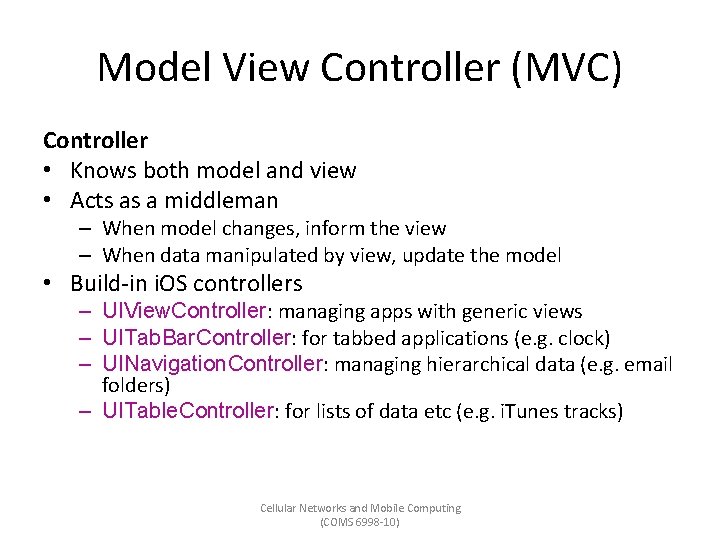 Model View Controller (MVC) Controller • Knows both model and view • Acts as