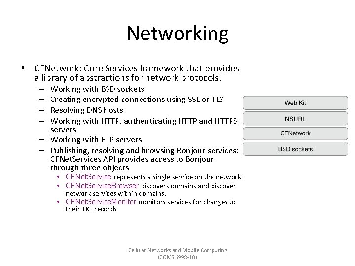 Networking • CFNetwork: Core Services framework that provides a library of abstractions for network