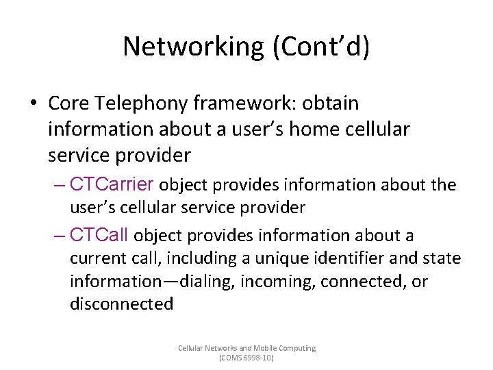 Networking (Cont’d) • Core Telephony framework: obtain information about a user’s home cellular service