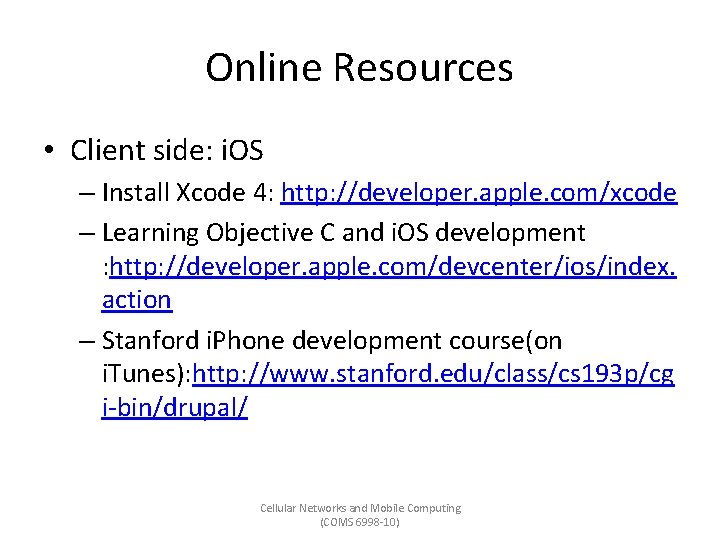 Online Resources • Client side: i. OS – Install Xcode 4: http: //developer. apple.
