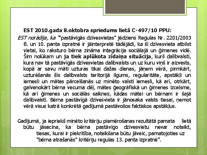 EST 2010. gada 8. oktobra spriedums lietā C‑ 497/10 PPU: EST norādīja, ka “"pastāvīgās