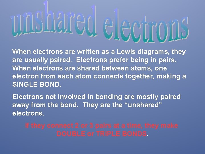 When electrons are written as a Lewis diagrams, they are usually paired. Electrons prefer