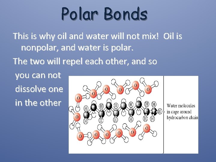 Polar Bonds This is why oil and water will not mix! Oil is nonpolar,