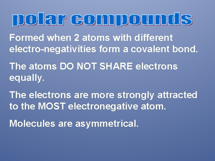 Formed when 2 atoms with different electro-negativities form a covalent bond. The atoms DO