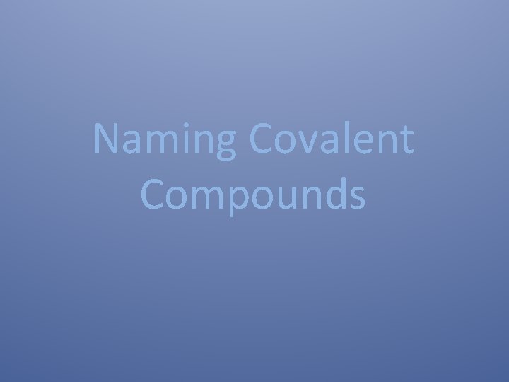 Naming Covalent Compounds 