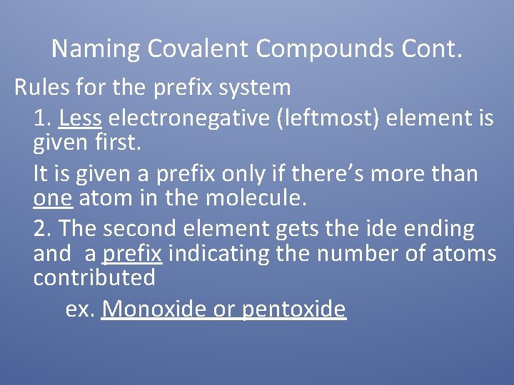 Naming Covalent Compounds Cont. Rules for the prefix system 1. Less electronegative (leftmost) element