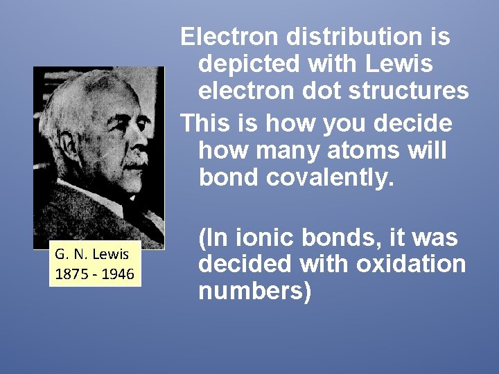 Electron distribution is depicted with Lewis electron dot structures This is how you decide