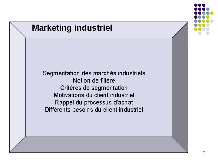 Marketing industriel Segmentation des marchés industriels Notion de filière Critères de segmentation Motivations du