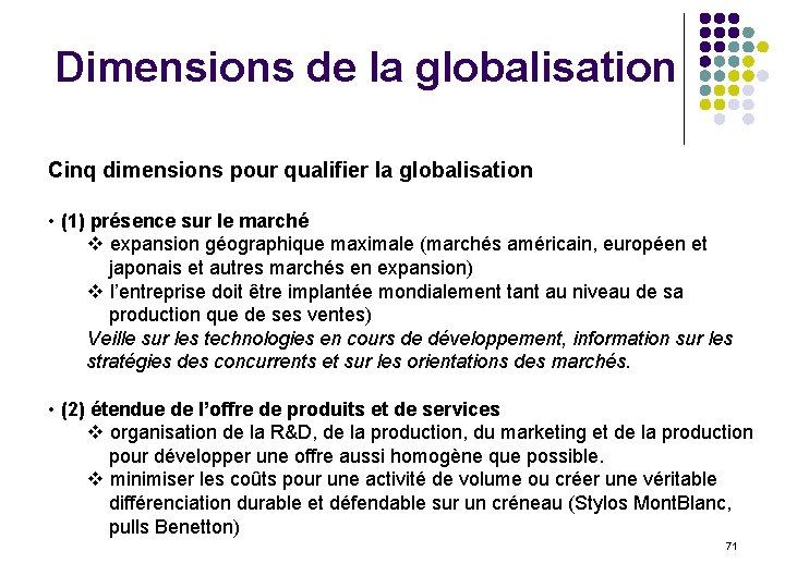 Dimensions de la globalisation Cinq dimensions pour qualifier la globalisation • (1) présence sur