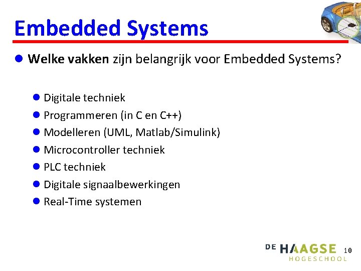 Embedded Systems l Welke vakken zijn belangrijk voor Embedded Systems? l Digitale techniek l