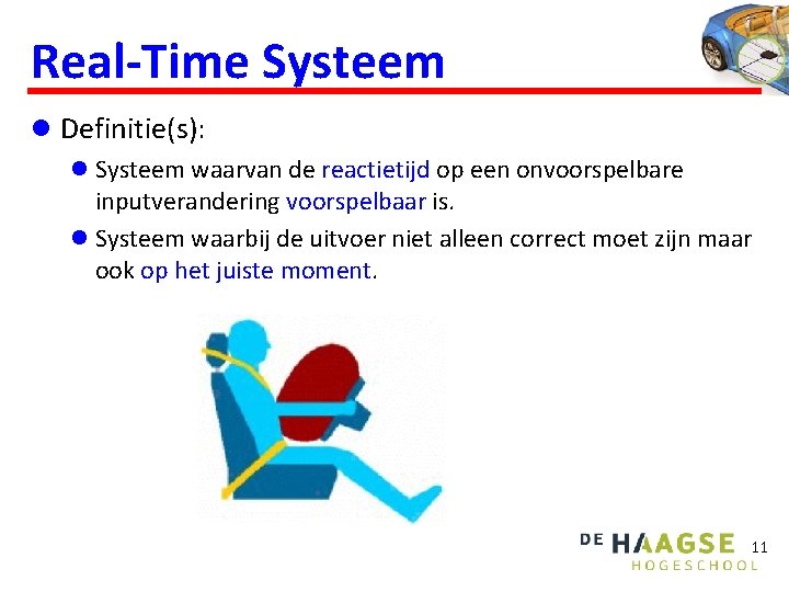 Real-Time Systeem l Definitie(s): l Systeem waarvan de reactietijd op een onvoorspelbare inputverandering voorspelbaar