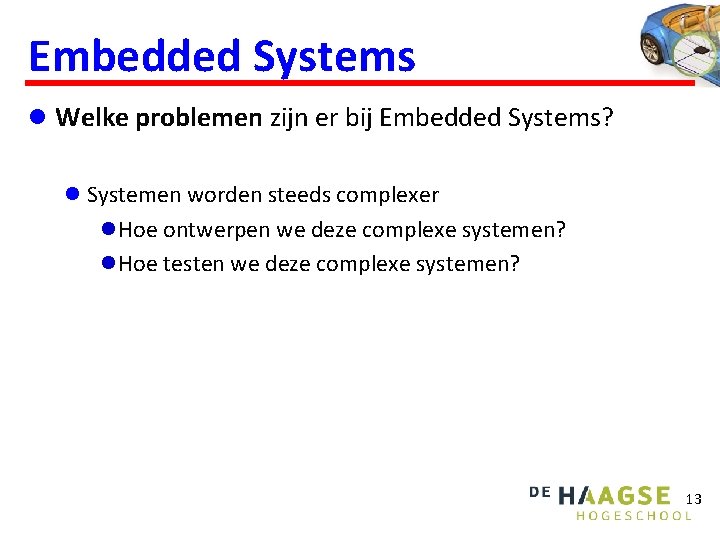 Embedded Systems l Welke problemen zijn er bij Embedded Systems? l Systemen worden steeds