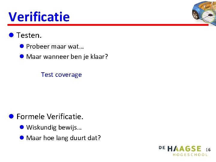 Verificatie l Testen. l Probeer maar wat… l Maar wanneer ben je klaar? Test