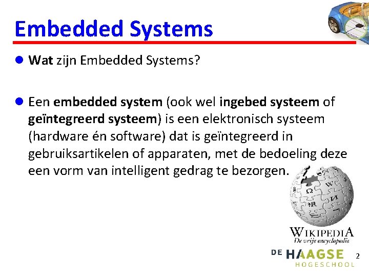 Embedded Systems l Wat zijn Embedded Systems? l Een embedded system (ook wel ingebed