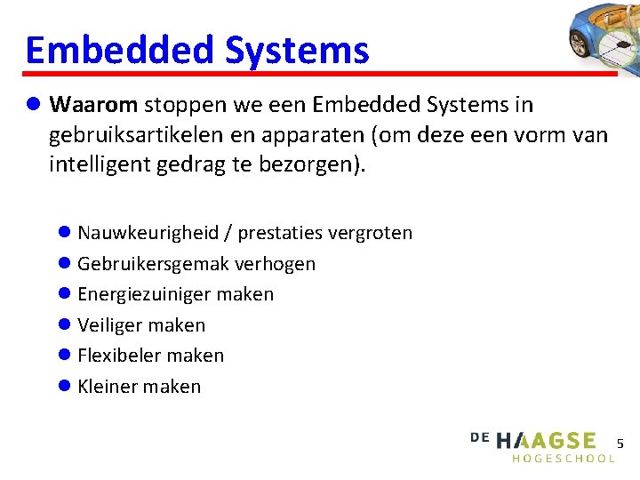 Embedded Systems l Waarom stoppen we een Embedded Systems in gebruiksartikelen en apparaten (om