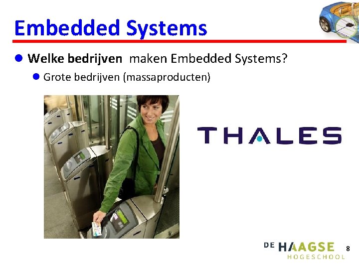 Embedded Systems l Welke bedrijven maken Embedded Systems? l Grote bedrijven (massaproducten) 8 