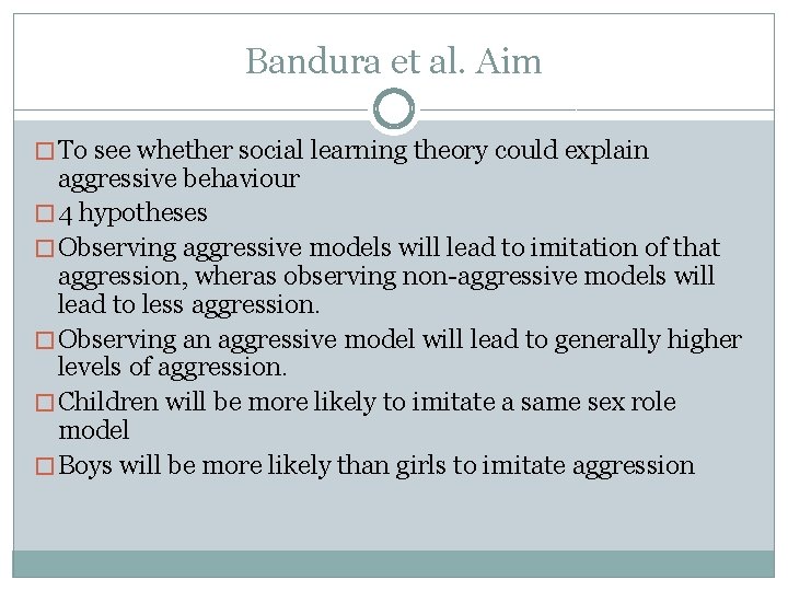 Bandura et al. Aim � To see whether social learning theory could explain aggressive