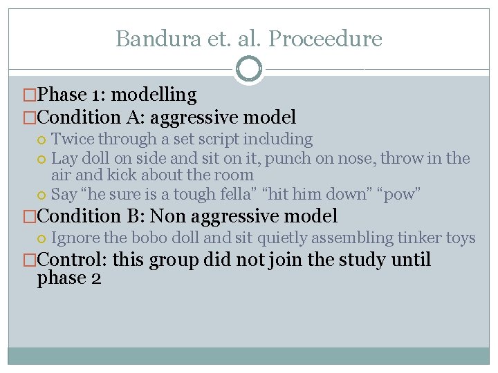 Bandura et. al. Proceedure �Phase 1: modelling �Condition A: aggressive model Twice through a