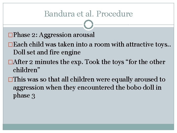 Bandura et al. Procedure �Phase 2: Aggression arousal �Each child was taken into a