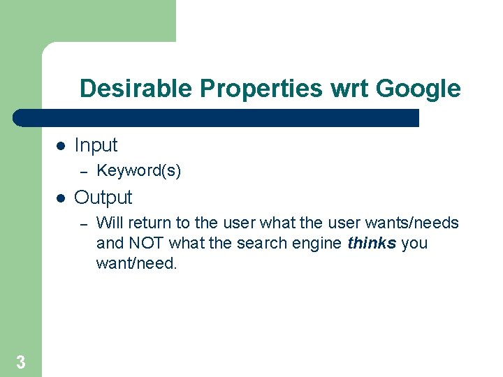 Desirable Properties wrt Google l Input – l Output – 3 Keyword(s) Will return