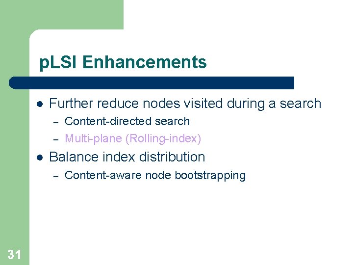 p. LSI Enhancements l Further reduce nodes visited during a search – – l