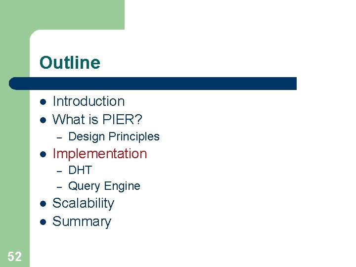 Outline l l Introduction What is PIER? – l Implementation – – l l