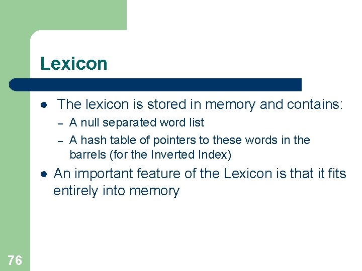 Lexicon l The lexicon is stored in memory and contains: – – l 76