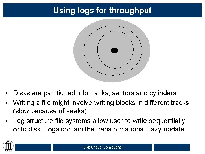 Using logs for throughput • Disks are partitioned into tracks, sectors and cylinders •