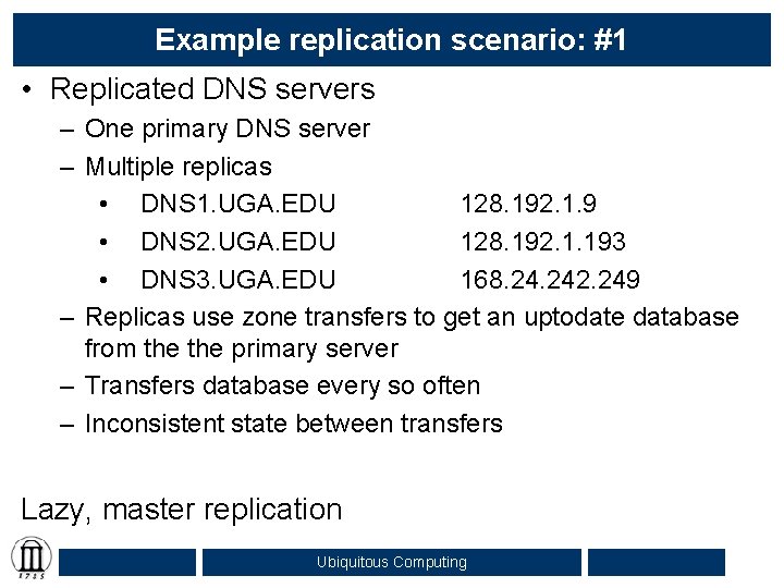 Example replication scenario: #1 • Replicated DNS servers – One primary DNS server –