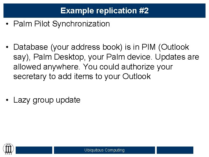 Example replication #2 • Palm Pilot Synchronization • Database (your address book) is in