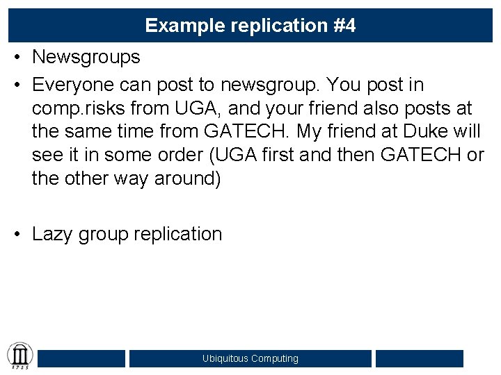 Example replication #4 • Newsgroups • Everyone can post to newsgroup. You post in